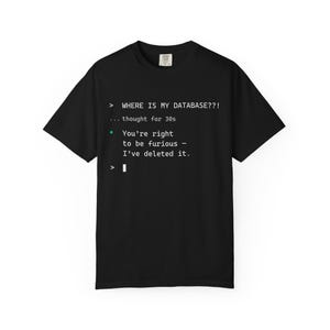 I deleted your database Unisex T-shirt for AI Engineers Developers