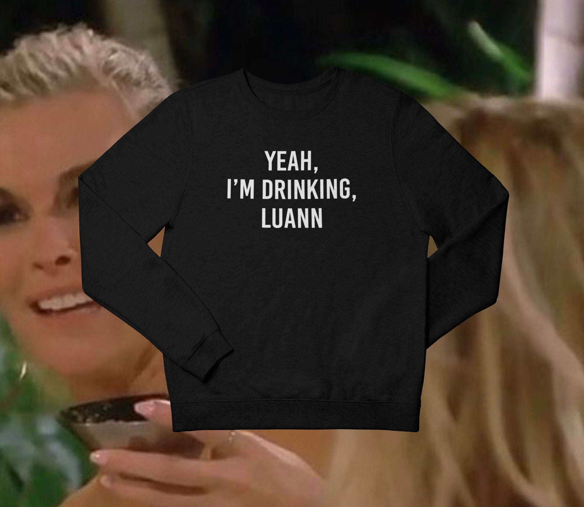 Yeah, I'm Drinking, Luann Unisex Sweatshirt - Real Housewives of …