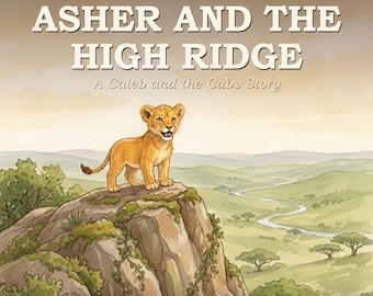Asher and the High Ridge - Printable Christian Children's Picture Book PDF - Lion Cub Read Aloud About Kindness - Instant Download