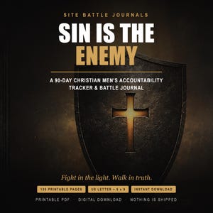 May include: A digital journal cover titled SITE BATTLE JOURNALS SIN IS THE ENEMY A 90-DAY CHRISTIAN MEN'S ACCOUNTABILITY TRACKER & BATTLE JOURNAL. The design features a dark, textured shield with a glowing cross and the text Fight in the light. Walk in truth. Includes 130 printable pages, US letter and 6 x 9 inch formats.