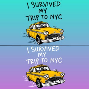 May include: A graphic illustration featuring a yellow taxi cab with a checkerboard pattern on the side and a taxi sign on the roof. The text I SURVIVED MY TRIP TO NYC is displayed above the car. The background is a gradient of blue and purple.