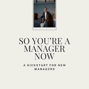 May include: A digital document cover featuring a photograph of a person presenting to a group in an office setting. The text reads: SO YOU'RE A MANAGER NOW, A KICKSTART FOR NEW MANAGERS, and the website address WWW.SIMPLEDIGITALTOOLS.COM.