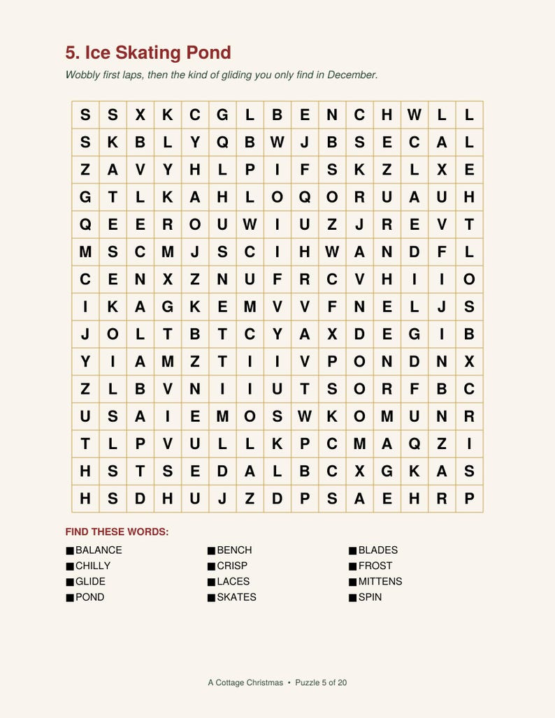 May include: A word search puzzle titled 5. Ice Skating Pond with the subtitle Wobbly first laps, then the kind of gliding you only find in December. It features a grid of letters and a list of words to find including Balance, Bench, Blades, Chilly, Crisp, Frost, Glide, Laces, Mittens, Pond, Skates, and Spin. The bottom text reads A Cottage Christmas Puzzle 5 of 20.