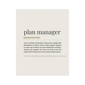 May include: A rectangular wall print on a light beige background featuring the black text definition of a plan manager. The text includes phonetic spelling, a noun classification, and a humorous description of managing invoices and budgets.