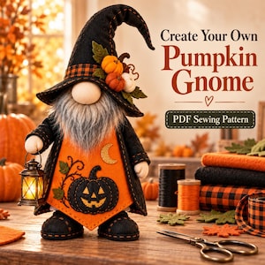 May include: A fabric gnome wearing a black witch hat with orange plaid trim and small pumpkins, featuring a gray beard, an orange vest with a black jack-o'-lantern and crescent moon, holding a lantern. Text reads: Create Your Own Pumpkin Gnome PDF Sewing Pattern.