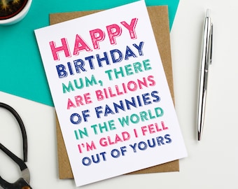 Happy Birthday Mum There Are Billions of Fannies I'm Glad I Fell Out of Yours British Humour Funny Greetings Card