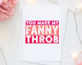 You Give My Fanny Throb Funny Love Valentines Anniversary Greeting Card