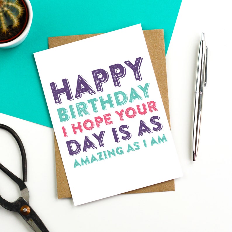 Happy Birthday I Hope Your Day is as Amazing as I Am Funny Etsy UK