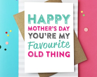 Happy Mother's Day You're My Favourite Old Thing Cheeky British Humour Contemporary Mother's Day Card