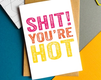 Shit You're Hot Funny British Humour Typographic Contemporary Joke Valentines Anniversary Birthday Greetings Card UK