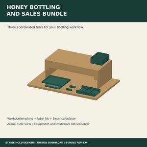 May include: A digital illustration of a honey bottling and sales bundle workstation. The graphic features a tan wooden structure with dark green components, including a top bin, a base tray, and two small rectangular blocks. Text reads: HONEY BOTTLING AND SALES BUNDLE, Three coordinated tools for your bottling workflow, Workstation plans + label kit + Excel calculator, Actual CAD view | Equipment and materials not included, STRIKE HOLD DESIGNS | DIGITAL DOWNLOAD | BUNDLE REV 3.0.