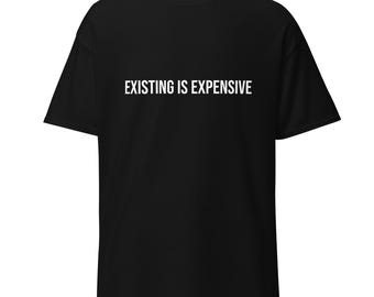 "Esistere è costoso", maglietta con umorismo sarcastico e divertente, t-shirt unisex in cotone con grafica.