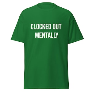 Clocked Out Mentally Shirt, Funny Work T-Shirt, Burnout Humor Tee, Sarcastic Employee Shirt, Work Life Quote, Funny Coworker Gift