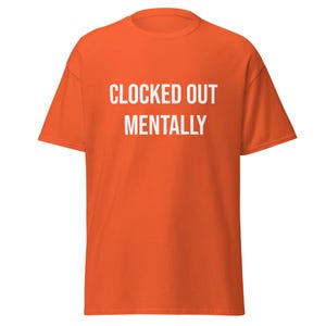 Clocked Out Mentally Shirt, Funny Work T-Shirt, Burnout Humor Tee, Sarcastic Employee Shirt, Work Life Quote, Funny Coworker Gift
