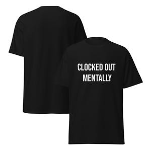 Clocked Out Mentally Shirt, Funny Work T-Shirt, Burnout Humor Tee, Sarcastic Employee Shirt, Work Life Quote, Funny Coworker Gift