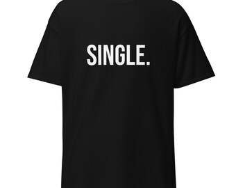 Divertente maglietta da single, umorismo sarcastico sugli appuntamenti, maglietta unisex 100% cotone