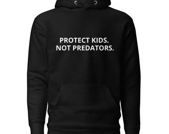 Protect Kids Not Predators Hoodie | Child Safety Awareness Statement Sweatshirt