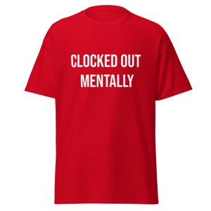 Clocked Out Mentally Shirt, Funny Work T-Shirt, Burnout Humor Tee, Sarcastic Employee Shirt, Work Life Quote, Funny Coworker Gift