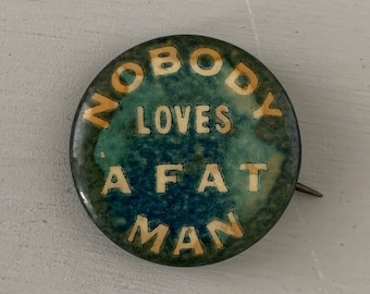 Vintage Pin Nobody Loves A Fat Man