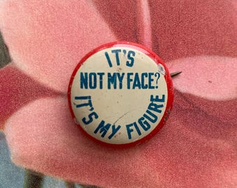 Vintage Pin It's Not My Face? It's My Figure