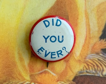 Vintage Pinback DID YOU EVER?