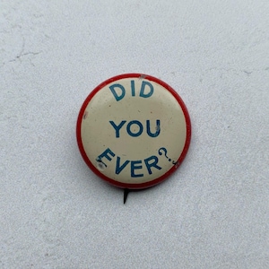 Vintage Pinback DID YOU EVER?