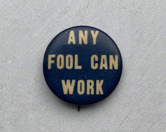 Vintage Pin Any Fool Can Work