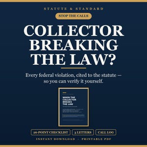 May include: A digital document titled Statute & Standard: When the Collector Breaks the Law, featuring a 26-point checklist, 3 letters, and a call log. The dark blue graphic includes white text stating Stop the Calls and Collector Breaking the Law.