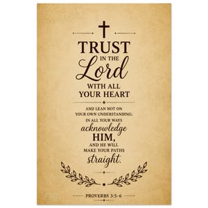 May include: A rectangular wall art print on a tan, parchment-style background featuring dark brown text that reads: Trust in the Lord with all your heart and lean not on your own understanding; in all your ways acknowledge Him, and He will make your paths straight. Proverbs 3:5-6.