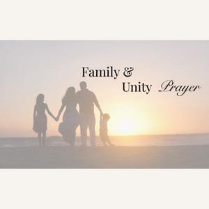 May include: A digital print featuring a silhouette of a family of four standing on a beach at sunset. The text Family & Unity Prayer is displayed in black, serif font against the soft, golden light of the horizon and the ocean waves.