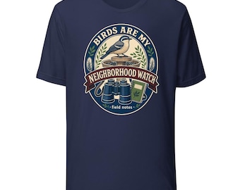 Birds Are My Neighborhood Watch T-Shirt, Backyard Birding Badge Tee
