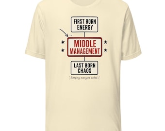 Middle Child T-Shirt | Middle Management Family Humor Tee