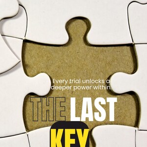 May include: A white jigsaw puzzle with a missing centre piece revealing a brown cardboard base. The text reads: Every trial unlocks a deeper power within. THE LAST KEY YOUR NAME. The words THE LAST KEY are in large white and yellow font.
