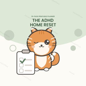 May include: A 16-page printable planner titled THE ADHD HOME RESET featuring a cartoon orange cat with a white belly and face, winking one eye, standing next to a white clipboard with a green checkmark on a checklist against a light green background.