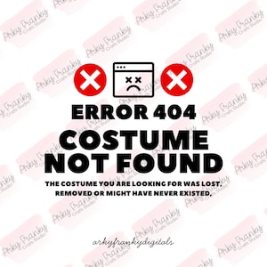 May include: A digital graphic featuring a black browser icon with a sad face, flanked by two red circles with white X symbols. The text reads ERROR 404 COSTUME NOT FOUND, followed by THE COSTUME YOU ARE LOOKING FOR WAS LOST, REMOVED OR MIGHT HAVE NEVER EXISTED.