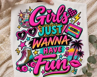 Girls Just Wanna Have Fun PNG, 80s Retro PNG, 1980s Neon PNG, Pink Retro Shirt Design, Vintage 70s 80s 90s Png, Retro Sublimation, Trendy