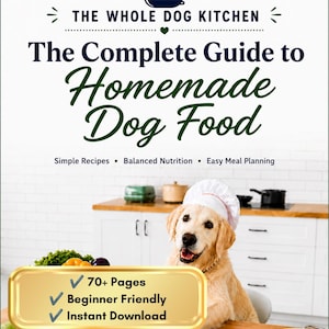May include: A digital guide titled The Whole Dog Kitchen: The Complete Guide to Homemade Dog Food. It features a golden retriever wearing a chef hat, text about recipes and nutrition, and a gold badge listing 70+ pages, beginner friendly, and instant download.