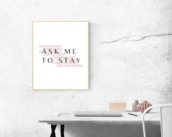 Dawson’s Creek Printable Wall Art "Ask Me To Stay" Pacey Witter Joey Potter Romantic Quote Black and White TV Quote Poster