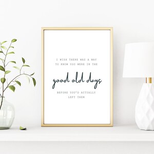 The Office Printable Wall Art - I Wish There Was a Way To Know You Were in the Good Old Days Before You&#39;d Actually Left Them - Andy Bernard