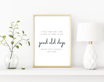 The Office Printable Wall Art - I Wish There Was a Way To Know You Were in the Good Old Days Before You'd Actually Left Them - Andy Bernard