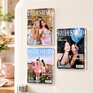 May include: Three rectangular acrylic magnets designed as magazine covers titled BRIDESMAID. Each features custom photography of people, the text CAN'T SAY I DO WITHOUT YOU, BE MY BRIDESMAID, and a barcode. The designs include dates and various themes.