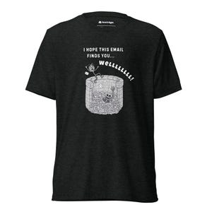 Jag hoppas att det här mejlet hittar dig... Tja! Unisex T-shirt