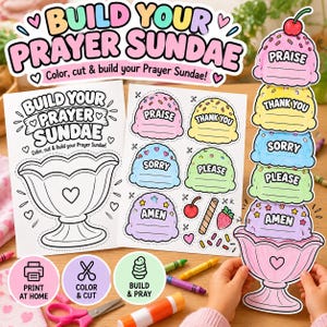 May include: A printable activity set titled Build Your Prayer Sundae featuring a black and white colouring page of a sundae dish, a sheet of colourful ice cream scoops labelled Praise, Thank You, Sorry, Please, and Amen, and a finished sundae.