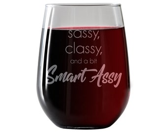 Funny Stemless Wine Glass 17oz with Funny Saying for Women. For the Sassy Classy and Smart Assy woman and best friend.