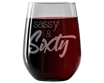 Funny Stemless Wine Glass 17oz with Funny Saying for Women. For the Sassy and Sixty 60 woman and best friend.
