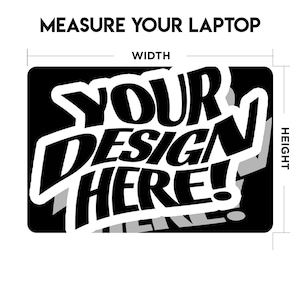Op de afbeelding: Zwart-wit grafisch ontwerp met de tekst "YOUR DESIGN HERE!" op een zwarte achtergrond. Meet de breedte en hoogte van uw laptop om een goede pasvorm te garanderen.