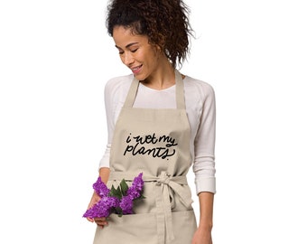 Organic cotton I Wet My Plants Funny Garden apron