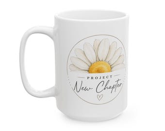 Project New Chapter Mug | New Beginnings Coffee Cup | Inspirational Daisy Mug | Fresh Start Gift Ceramic Mug, (11oz or 15oz)