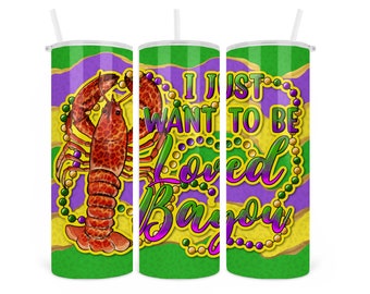 Mardi Gras Tumbler; Crawfish Tumbler; Want to Be Loved Bayou