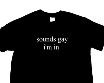 Sounds Gay I'm In Unisex Tee Shirt